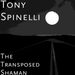 The Transposed Shaman by Tony Spinelli album reviews, ratings, credits
