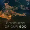 Goodness of Our God - Single album lyrics, reviews, download