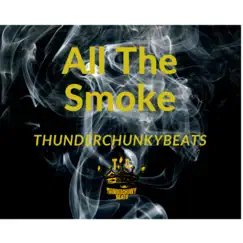 All the Smoke - Single by Thunderchunkybeats album reviews, ratings, credits