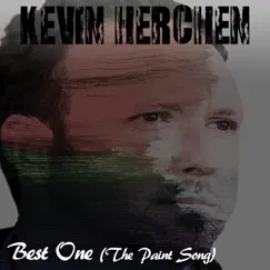 Best One (The Paint Song) - Single by Kevin Herchen album reviews, ratings, credits