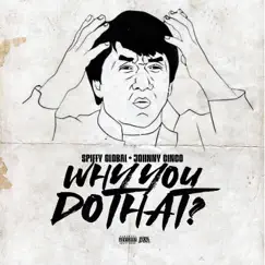 Why You Do That - Single by Spiffy Global & Johnny Cinco album reviews, ratings, credits