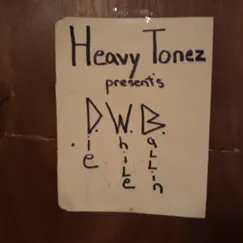 D.W.B. (Die While Ballin') - Single by Heavy Tonez album reviews, ratings, credits