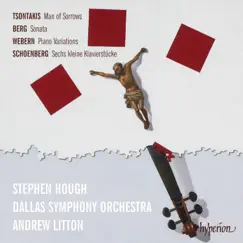 Tsontakis: Man of Sorrows - Berg: Piano Sonata - Webern: Variations by Stephen Hough, Dallas Symphony Orchestra & Andrew Litton album reviews, ratings, credits