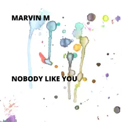 Nobody Like You - Single by Marvin M. album reviews, ratings, credits