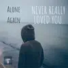 Never Really Loved You - Single album lyrics, reviews, download