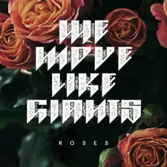 Roses - Single by We Move Like Giants album reviews, ratings, credits