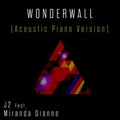Wonderwall (Acoustic Piano Version) [feat. Miranda Dianne] - Single by J2 album reviews, ratings, credits