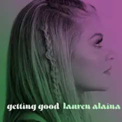 Getting Good (feat. Trisha Yearwood) - Single by Lauren Alaina album reviews, ratings, credits