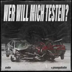 Wer will mich testen? (feat. youngubahn) - Single by EN6O album reviews, ratings, credits