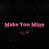 Make You Mine - Single album lyrics, reviews, download