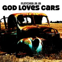 God Loves Cars by FLETCHER Jr Jr album reviews, ratings, credits