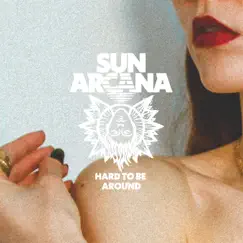 Hard To Be Around - Single by Sun Arcana album reviews, ratings, credits