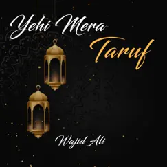 Yehi Mera Taruf - Single by Wajid Ali album reviews, ratings, credits