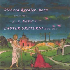 Richard Burdick, Horn Performs J.S. Bach's Easter Oratorio BWV 249 by Richard O. Burdick album reviews, ratings, credits