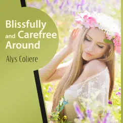 Blissfully and Carefree Around by Alys Coliere album reviews, ratings, credits