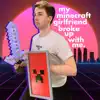 My Minecraft Girlfriend Broke up with Me - Single album lyrics, reviews, download