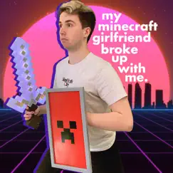 My Minecraft Girlfriend Broke up with Me - Single by TheOrionSound album reviews, ratings, credits