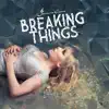 Breaking Things - Single album lyrics, reviews, download