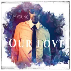 Our Love - Single by Jay Young album reviews, ratings, credits