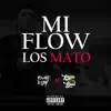 Mi Flow Los Mato - Single album lyrics, reviews, download
