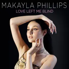Love Left Me Blind - Single by Makayla Phillips album reviews, ratings, credits