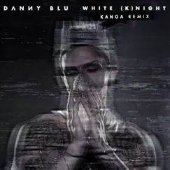 White (K)night (Kanga Remix) - Single by Danny Blu album reviews, ratings, credits