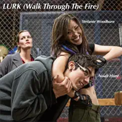 Lurk (Walk Through the Fire) - Single by Stefanie Woodburn & Noah Hunt album reviews, ratings, credits