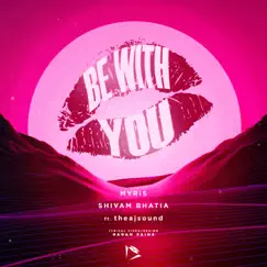 Be with You (feat. theajsound) - Single by Myris & Shivam Bhatia album reviews, ratings, credits
