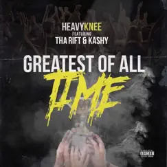 GreatestOfAllTime (feat. Tha Rift & Kashy) - Single by Heavy Knee album reviews, ratings, credits