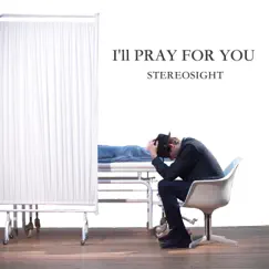 I'll Pray for You - Single by Stereosight album reviews, ratings, credits