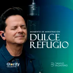 Dulce Refugio - Momento de Ministración - Single by Danilo Montero & Glorify Collective album reviews, ratings, credits