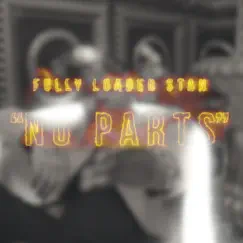 No Parts - Single by Fully Loaded Stan album reviews, ratings, credits