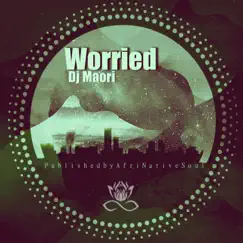 Worried - Single by Dj Maori album reviews, ratings, credits