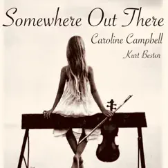 Somewhere Out There (feat. Kurt Bestor) - Single by Caroline Campbell album reviews, ratings, credits