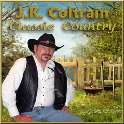 J.K. Coltrain - Classic Country (feat. Georgette Jones) by J.K. Coltrain album reviews, ratings, credits