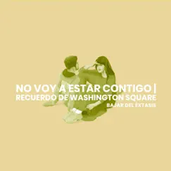 No Voy a Estar Contigo / Recuerdo de Washington Square - Single by Bajar del Éxtasis album reviews, ratings, credits