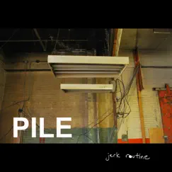 Jerk Routine by Pile album reviews, ratings, credits