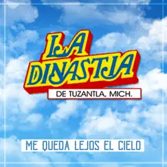 Me Queda Lejos el Cielo - Single by La Dinastía de Tuzantla, Mich. album reviews, ratings, credits