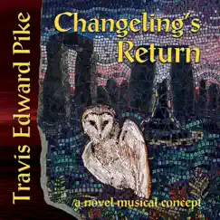 Changeling's Return: A Novel Musical Concept by Travis Edward Pike album reviews, ratings, credits