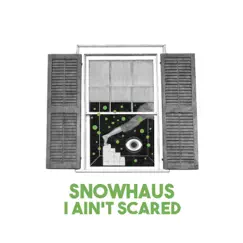 I Ain't Scared - Single by Snowhaus album reviews, ratings, credits