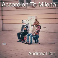 Accordion to Milena (Instrumental) - Single by Andrew Holt album reviews, ratings, credits