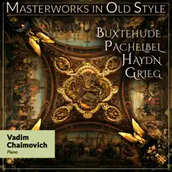 Masterworks in Old Style: Buxtehude, Pachelbel, Haydn, Grieg by Vadim Chaimovich album reviews, ratings, credits