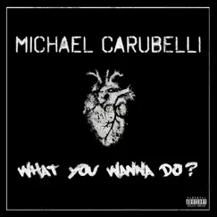 What You Wanna Do? - Single by Michael Carubelli album reviews, ratings, credits