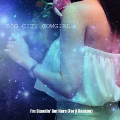 I'm Standin' Out Here (For a Reason) - Single by Big City Cowgirl album reviews, ratings, credits