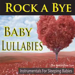 Rock a Bye Baby Lullabies (Instrumentals for Sleeping Babies) by The Kokorebee Sun album reviews, ratings, credits