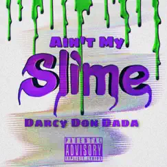 Ain't My Slime - Single by Darcy Don Dada album reviews, ratings, credits