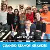 Cuando Seamos Grandes (feat. Nacho Nacif, Yas Gagliardi, Tomy Rojas, Alma Giuliano, Luana Figueredo & Fede Heinrich) - Single album lyrics, reviews, download
