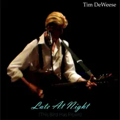 Late at Night (This Bird Has Flown) - Single by Tim DeWeese album reviews, ratings, credits