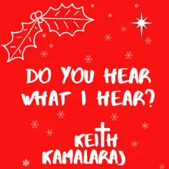 Do You Hear What I Hear - Single by Keith Kamalaraj album reviews, ratings, credits