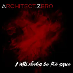 I Will Never Be the Same - Single by Architect.Zero album reviews, ratings, credits
